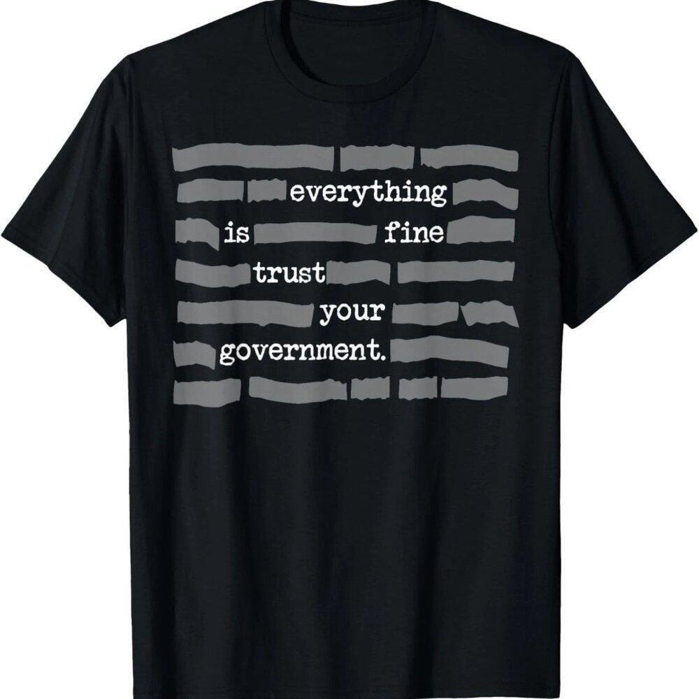 Everything Is Fine Trust Your Government Unisex T Shirt 159